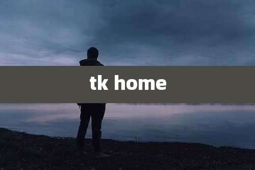 tk home